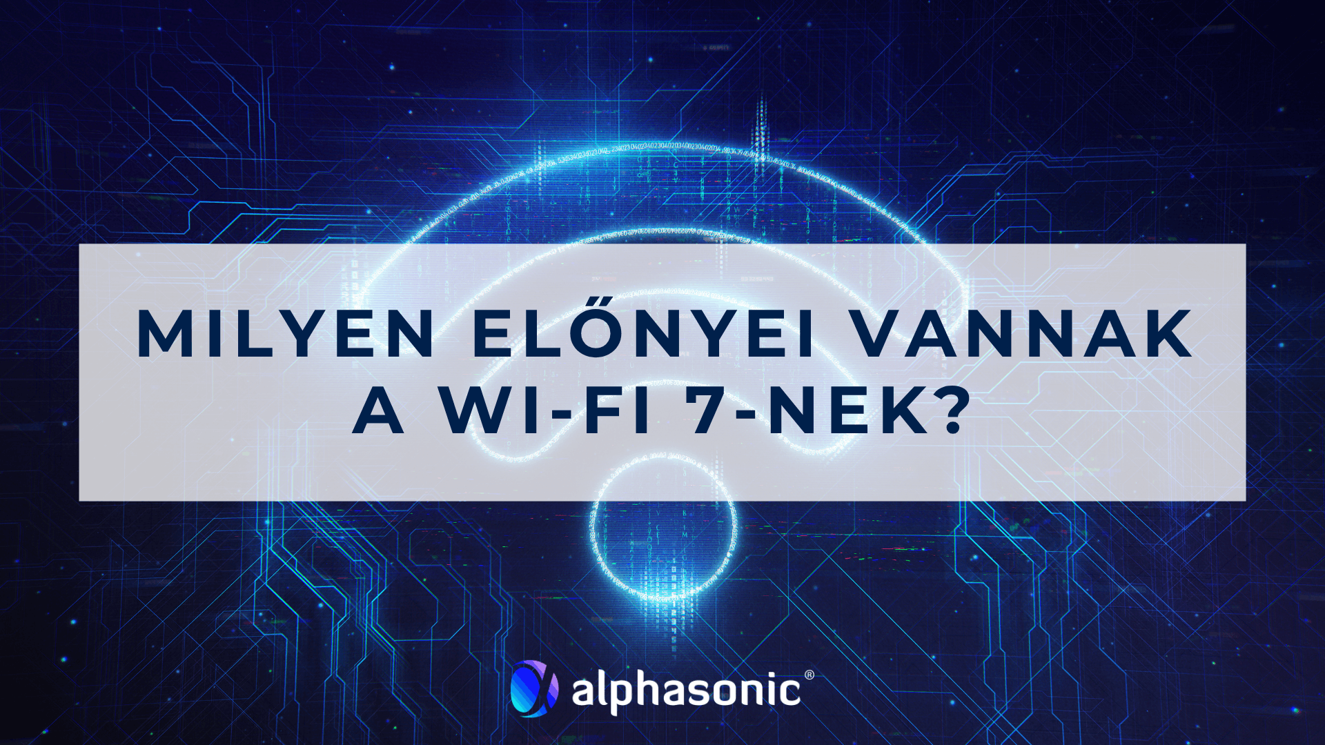 Milyen előnyei vannak a Wi-fi 7-nek?