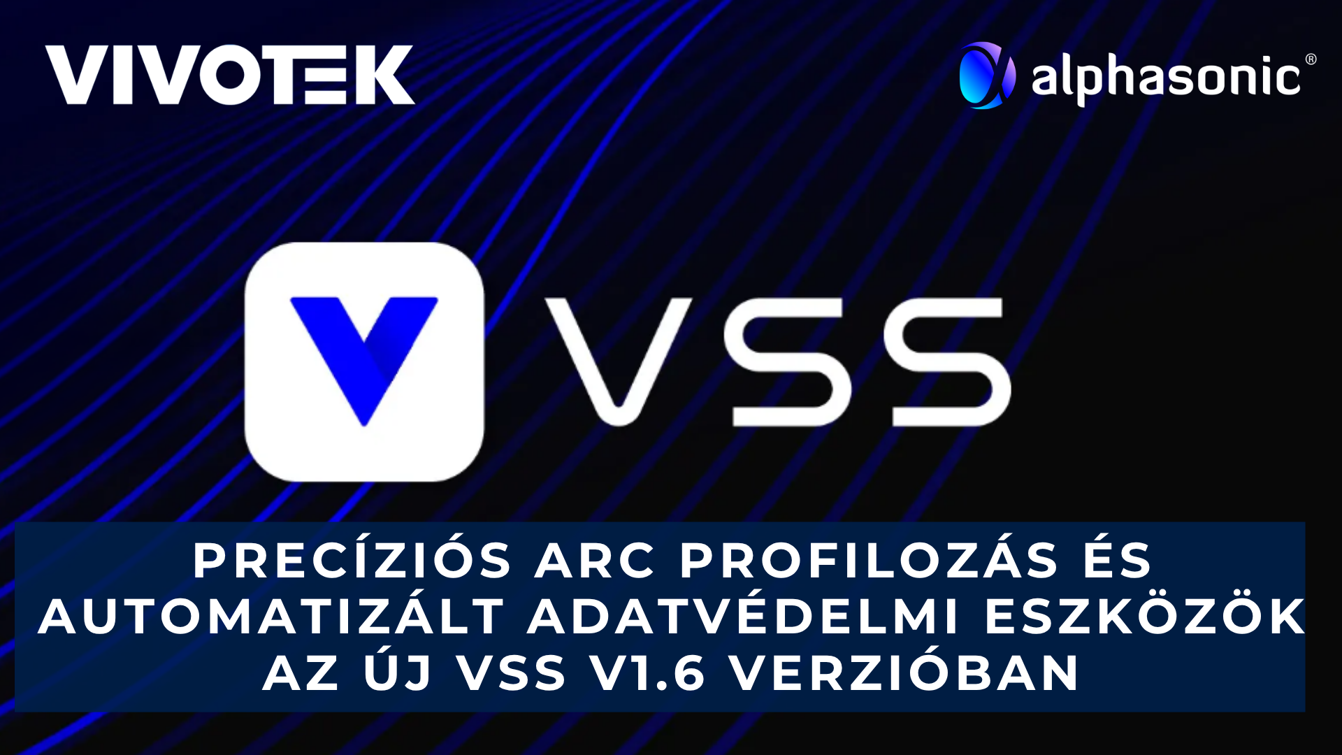 Precíziós arc profilozás és automatizált adatvédelmi eszközök az új VSS v1.6 verzióban