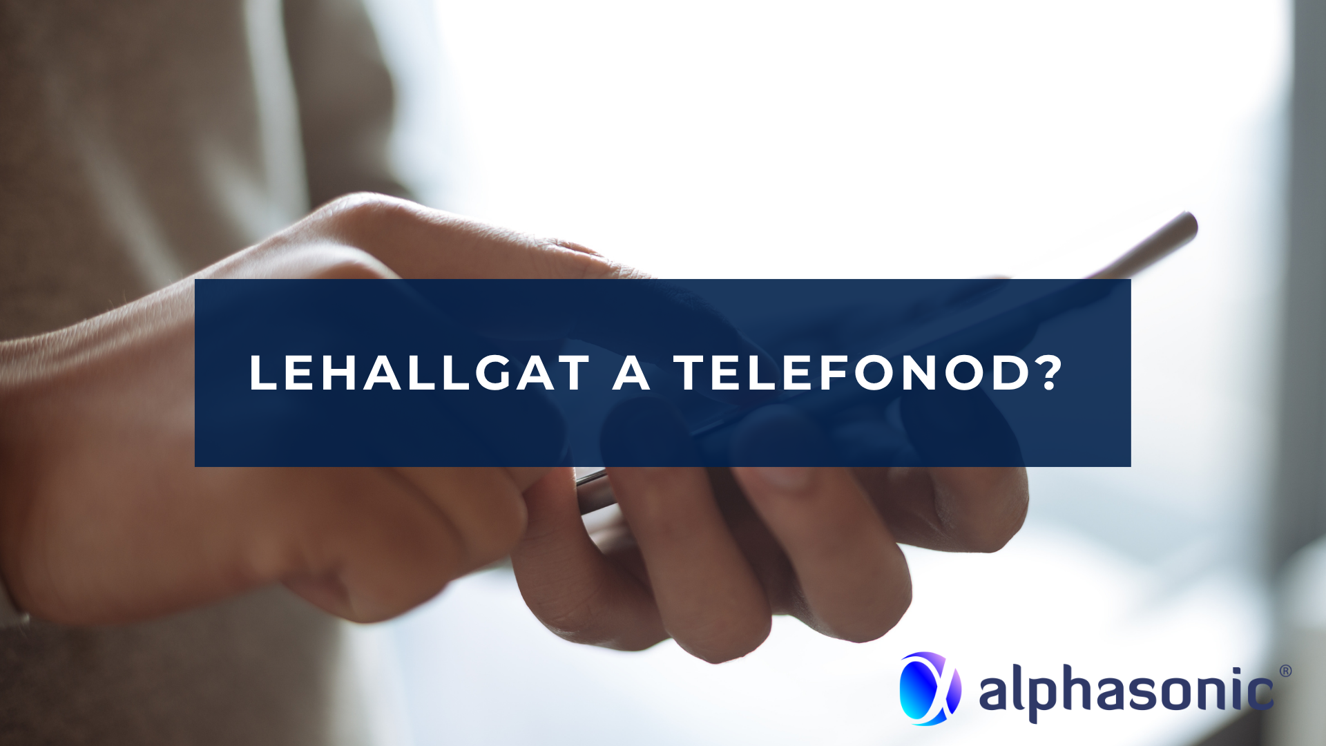 2026_06_11 Lehallgat a telefonod?