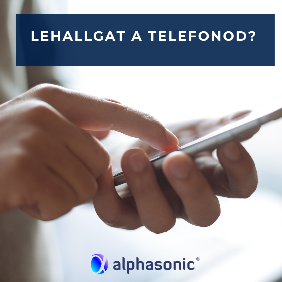 Lehallgat a telefonod?